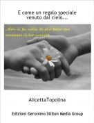 AlicettaTopolina - E come un regalo speciale venuto dal cielo...