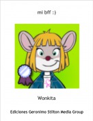 Wonkita - mi bff :)