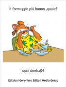 deni denisa04 - Il formaggio pi&ugrave; buono ,quale?