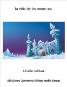 ratoia ratissa - la vida de los montruos