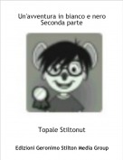 Topale Stiltonut - Un'avventura in bianco e neroSeconda parte