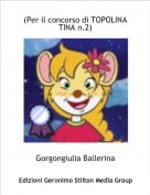Gorgongiulia Ballerina - (Per il concorso di TOPOLINA TINA n.2)