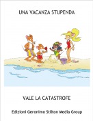 VALE LA CATASTROFE - UNA VACANZA STUPENDA
