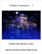 Topilia Sorridente e Ger! - Ciliegie in autunno... 1