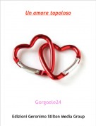 Gorgoele24 - Un amore topoloso