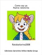 Ratobailarina2008 - Como soy yoNueva ratoncita