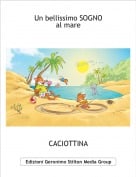 CACIOTTINA - Un bellissimo SOGNOal mare