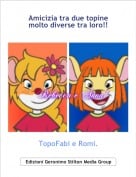 TopoFabi e Romi. - Amicizia tra due topine molto diverse tra loro!!