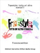 Francescastilton - Topostyle: tutta un' altra stanza!!!