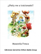 Mozarella Fresca - &iquest;&iexcl;Patty me a traicionado!?