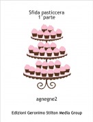 agnegne2 - Sfida pasticcera 1&deg;parte