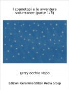 gerry occhio vispo - I cosmotopi e le avventure sotterranee (parte 1/5)