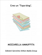 MOZZARELLA AMMUFFITA - Creo un "Topo-blog".