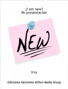 Irvy - &iexcl;I am new!Mi presentaci&oacute;n