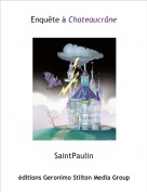 SaintPaulin - Enqu&ecirc;te &agrave; Chateaucr&acirc;ne
