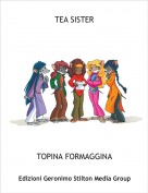 TOPINA FORMAGGINA - TEA SISTER