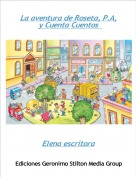 Elena escritora - La aventura de Roseta, P.A, y Cuenta Cuentos