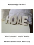 Piccola topa!(G pubblicamelo) - Home design!La sfida!