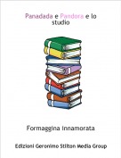 Formaggina innamorata - Panadada e Pandora e lo studio