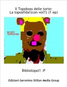 Bibliotopo!! :P - Il Topoboss delle torte:La toposfida!(con voi!!) (1 ep)