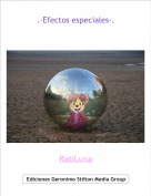 RatiLuna - .&middot;Efectos especiales&middot;.