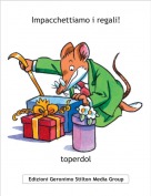 toperdol - Impacchettiamo i regali!