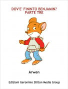 Arwen - DOV'E' FININTO BENJAMIN?PARTE TRE