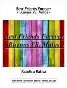 Ratolina Ratisa - Best Friends Forever- Buenos VS. Malos -