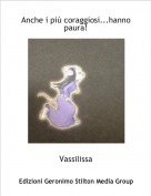 Vassilissa - Anche i pi&ugrave; coraggiosi...hanno paura!