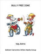 top.Astra - BULLY FREE ZONE
