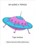 Topo Andrea - UN ALIENO A TOPAZIA