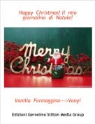 Vanilla  Formaggina--->Vany! - Happy  Christmas! Il  mio  giornalino  di  Natale!