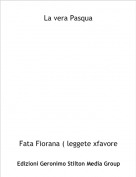 Fata Fiorana ( leggete xfavore - La vera Pasqua