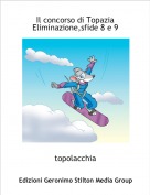 topolacchia - Il concorso di TopaziaEliminazione,sfide 8 e 9