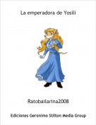 Ratobailarina2008 - La emperadora de Yosili