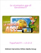 TopoFabi!!!---<3<3<3 - La stratopica app di Geronimo!!!