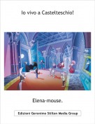Elena-mouse. - Io vivo a Castelteschio!