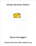 librino.formaggino - Salvate Geronimo Stilton!
