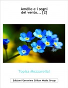 Topisa Mozzarella! - Am&egrave;lie e i sogni del vento... [2]
