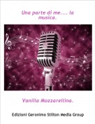 Vanilla Mozzarellina. - Una parte di me.... la musica.