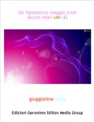 giuggiolinafurba - Un fantastico viaggio (con alcuni miei amici)