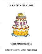 topolinaformaggiosa - LA RICETTA DEL CUORE