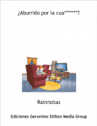 Ratirisitas - &iquest;Aburrido por la cua*******?