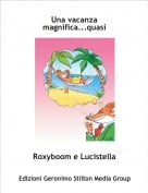 Roxyboom e Lucistella - Una vacanza magnifica...quasi