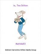 Matilda03 - io, Tea Stilton