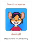 Marzolina03 - Ed ero l&igrave;...ad aspettare