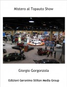 Giorgio Gorgonzola - Mistero al Topauto Show