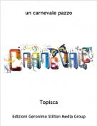 Topisca - un carnevale pazzo