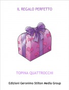 TOPINA QUATTROCCHI - IL REGALO PERFETTO