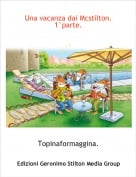 Topinaformaggina. - Una vacanza dai Mcstilton.1&deg;parte.